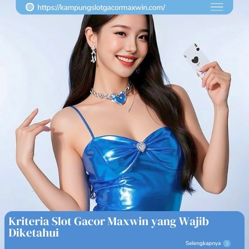 Kriteria Slot Gacor Maxwin yang Wajib Diketahui