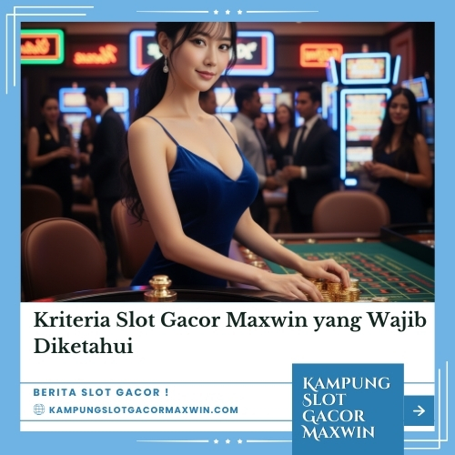 Kriteria Slot Gacor Maxwin yang Wajib Diketahui