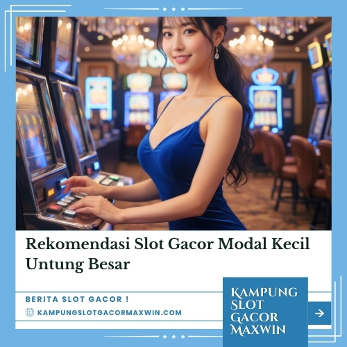 Rekomendasi Slot Gacor Modal Kecil Untung Besar