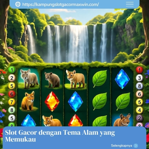 Slot Gacor dengan Tema Alam yang Memukau