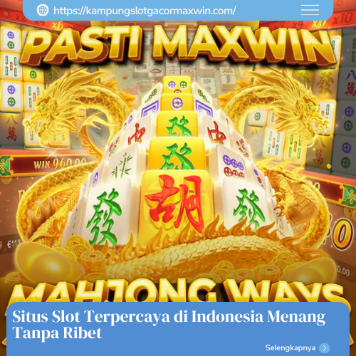 Situs Slot Terpercaya di Indonesia Menang Tanpa Ribet