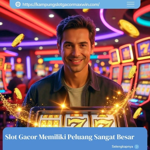 Slot Gacor Memiliki Peluang Sangat Besar